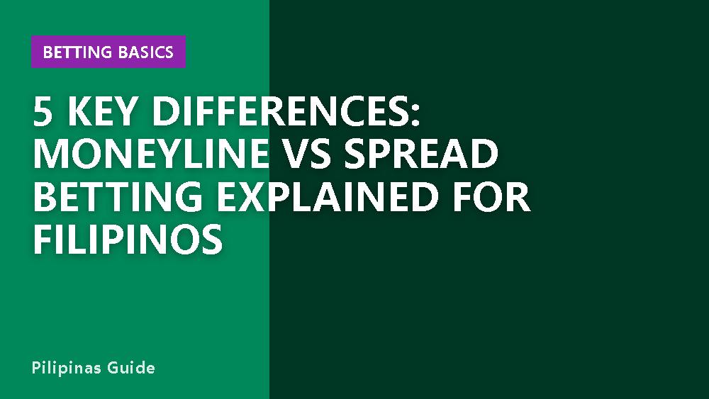 5 Key Differences: Moneyline vs Spread Betting Explained for Filipinos